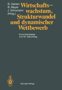 Cover image for Wirtschaftswachstum, Strukturwandel und dynamischer Wettbewerb: Ernst Helmstadter zum 65. Geburtstag