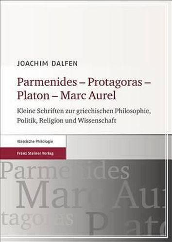 Cover image for Parmenides - Protagoras - Platon - Marc Aurel: Kleine Schriften Zur Griechischen Philosophie, Politik, Religion Und Wissenschaft