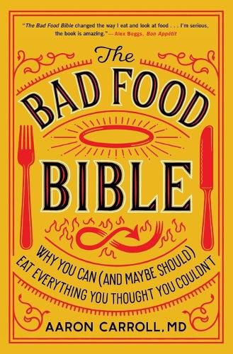 Cover image for The Bad Food Bible: Why You Can (and Maybe Should) Eat Everything You Thought You Couldn't