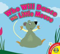 Cover image for Who Will Dance with Little Mouse?