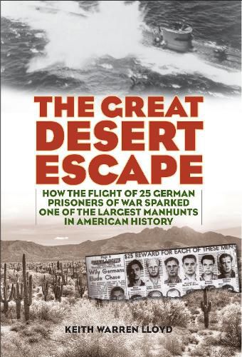 Cover image for The Great Desert Escape: How the Flight of 25 German Prisoners of War Sparked One of the Largest Manhunts in American History