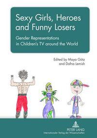 Cover image for Sexy Girls, Heroes and Funny Losers: Gender Representations in Children's TV around the World