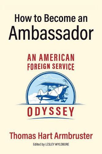 Cover image for How to Become an Ambassador: An American Foreign Service Odyssey