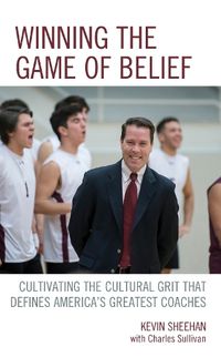 Cover image for Winning the Game of Belief: Cultivating the Cultural Grit that Defines America's Greatest Coaches