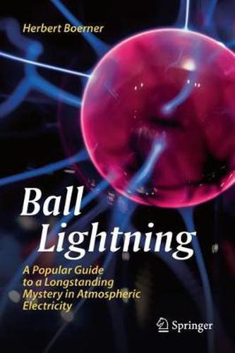 Cover image for Ball Lightning: A Popular Guide to a Longstanding Mystery in Atmospheric Electricity