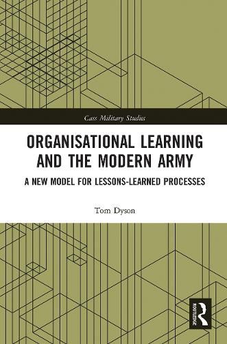 Cover image for Organisational Learning and the Modern Army: A New Model for Lessons-Learned Processes