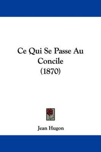 Cover image for Ce Qui Se Passe Au Concile (1870)