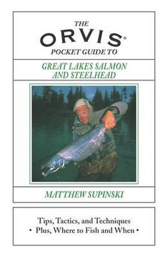 Cover image for Orvis Pocket Guide to Great Lakes Salmon and Steelhead: Tips, Tactics, And Techniques * Plus, Where To Fish And When