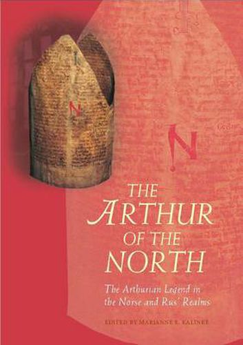 The Arthur of the North: The Arthurian Legend in the Norse and Rus' Realms