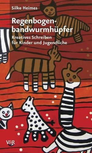 Cover image for RegenbogenbandwurmhA pfer: Kreatives Schreiben fA r Kinder und Jugendliche