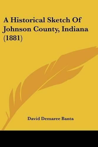 Cover image for A Historical Sketch of Johnson County, Indiana (1881)