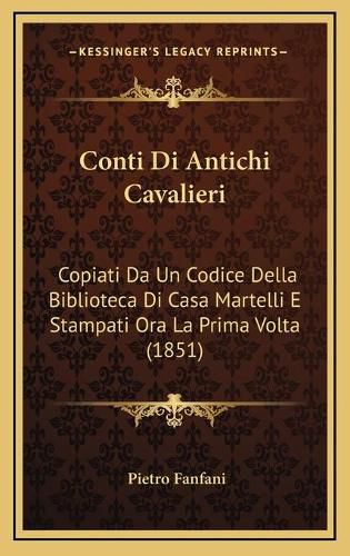 Conti Di Antichi Cavalieri: Copiati Da Un Codice Della Biblioteca Di Casa Martelli E Stampati Ora La Prima VOLTA (1851)