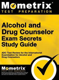 Cover image for Alcohol and Drug Counselor Exam Secrets Study Guide: ADC Test Review for the International Examination for Alcohol and Drug Counselors