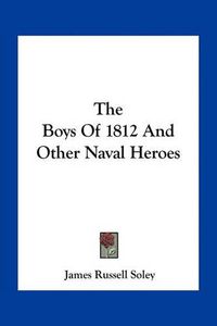 Cover image for The Boys of 1812 and Other Naval Heroes