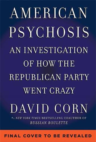 Cover image for American Psychosis: An Historical Investigation of How the Republican Party Went Crazy