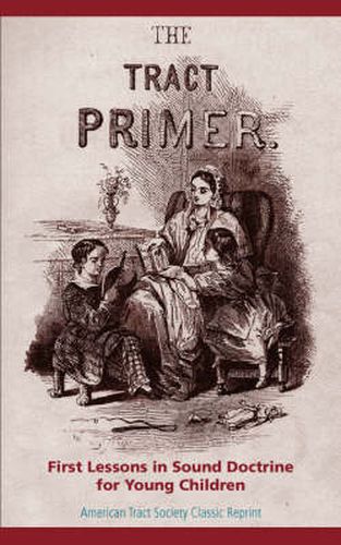 Cover image for The Tract Primer: First Lessons in Sound Doctrine for Young Children