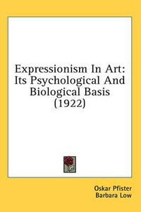 Cover image for Expressionism in Art: Its Psychological and Biological Basis (1922)