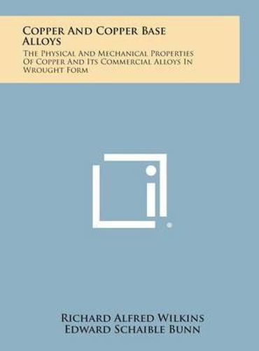 Copper and Copper Base Alloys: The Physical and Mechanical Properties of Copper and Its Commercial Alloys in Wrought Form