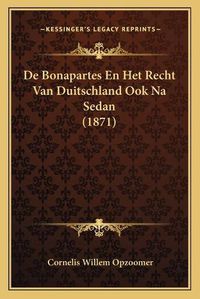 Cover image for de Bonapartes En Het Recht Van Duitschland Ook Na Sedan (1871)