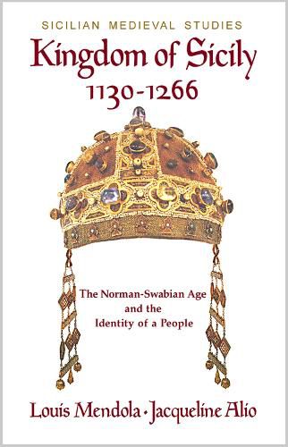 Kingdom of Sicily 1130-1266: The Norman-Swabian Age and the Identity of a People