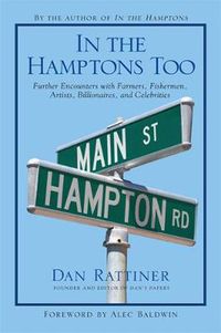 Cover image for In the Hamptons Too: Further Encounters with Farmers, Fishermen, Artists, Billionaires, and Celebrities
