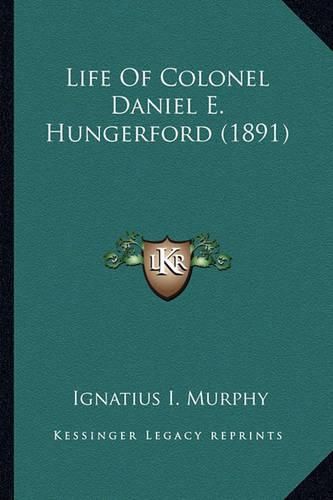 Life of Colonel Daniel E. Hungerford (1891) Life of Colonel Daniel E. Hungerford (1891)