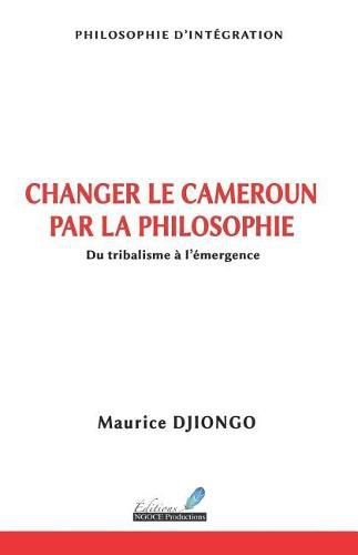 Cover image for Changer Le Cameroun Par La Philosophie: Du Tribalisme