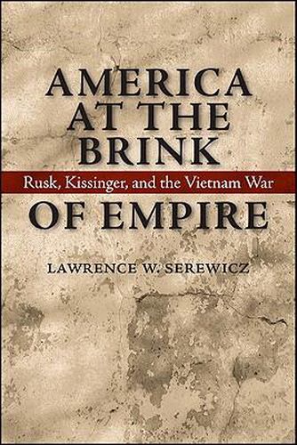 Cover image for America at the Brink of Empire: Rusk, Kissinger, and the Vietnam War