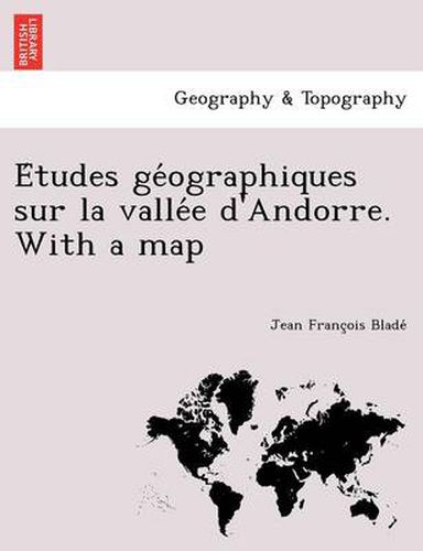 Cover image for E Tudes GE Ographiques Sur La Valle E D'Andorre. with a Map