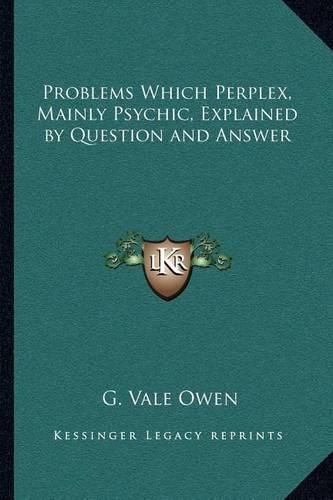 Problems Which Perplex, Mainly Psychic, Explained by Question and Answer