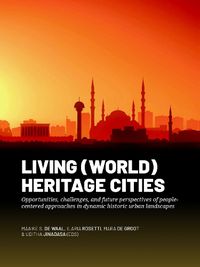 Cover image for Living (World) Heritage Cities: Opportunities, challenges, and future perspectives of people-centered approaches in dynamic historic urban landscapes