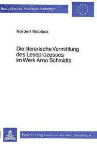 Cover image for Die Literarische Vermittlung Des Leseprozesses Im Werk Arno Schmidts