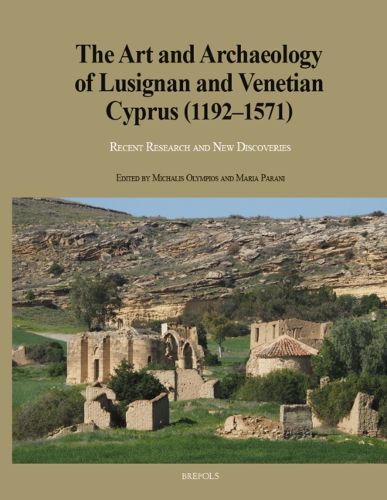 Cover image for The Art and Archaeology of Lusignan and Venetian Cyprus (1192-1571): Recent Research and New Discoveries