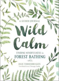 Cover image for Wild Calm: Finding Mindfulness in Forest Bathing