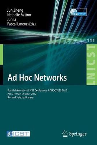 Cover image for Ad Hoc Networks: Fourth International ICST Conference, ADHOCNETS 2012, Paris, France, October 16-17, 2012, Revised Selected Papers