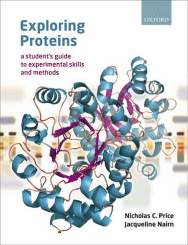 Cover image for Exploring Proteins: a student's guide to experimental skills and methods