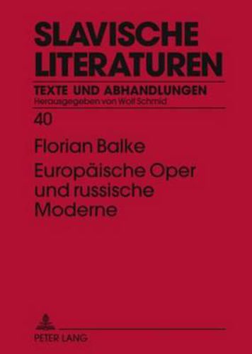 Cover image for Europaeische Oper Und Russische Moderne: Musiktheatralisches in Den Texten Innokentij Annenskijs, Michail Kuzmins Und Isaak Babel's