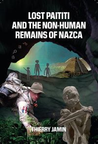 Cover image for Lost Paititi and the Non-Human Remains of Nazca