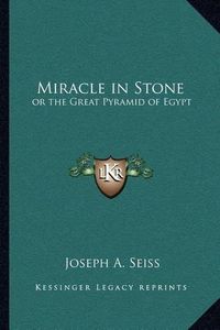 Cover image for Miracle in Stone: Or the Great Pyramid of Egypt