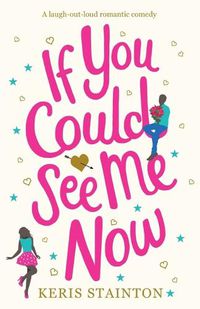 Cover image for If You Could See Me Now: A laugh out loud romantic comedy