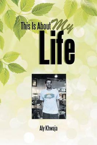 Cover image for This Is About My Life: The Story of Aly Khwaja My Life and Experiences