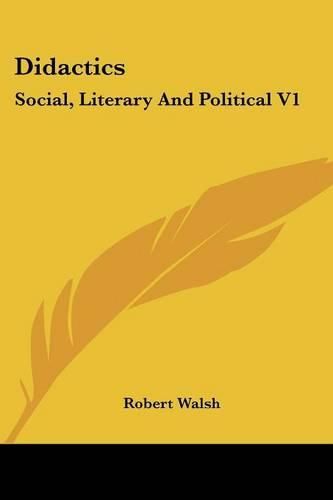 Cover image for Didactics: Social, Literary And Political V1