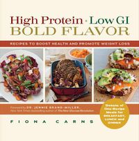 Cover image for High Protein, Low Gi, Bold Flavor: Recipes to Boost Health and Promote Weight Loss