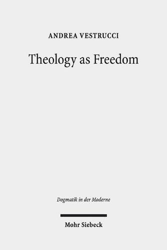 Cover image for Theology as Freedom: On Martin Luther's  De servo arbitrio