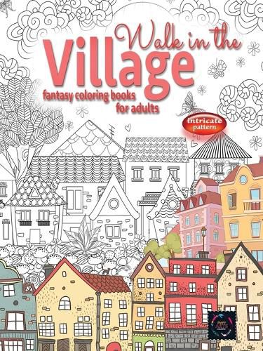 Cover image for WALK IN THE VILLAGE fantasy coloring books for adults intricate pattern: City & Village coloring books for adults