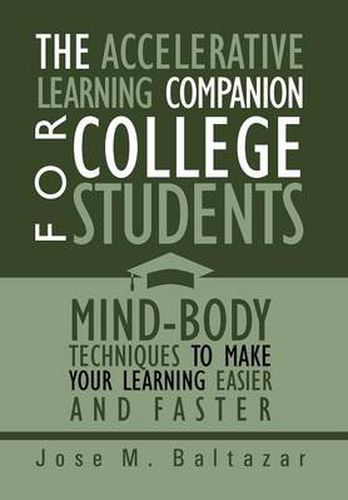 The Accelerative Learning Companion For College Students: Mind-Body Techniques to Make Your Learning Easier