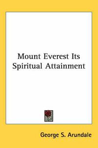 Cover image for Mount Everest Its Spiritual Attainment