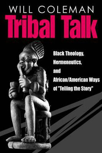 Cover image for Tribal Talk: Black Theology, Hermeneutics, and African/American Ways of  Telling the Story