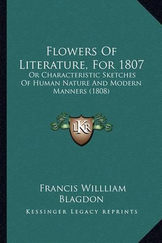 Cover image for Flowers of Literature, for 1807: Or Characteristic Sketches of Human Nature and Modern Manners (1808)