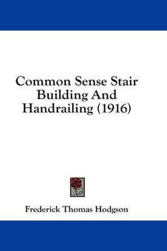 Common Sense Stair Building and Handrailing (1916)